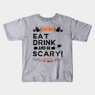 Eat Drink and Be Scary - Halloween Funny Gift Kids T-Shirt